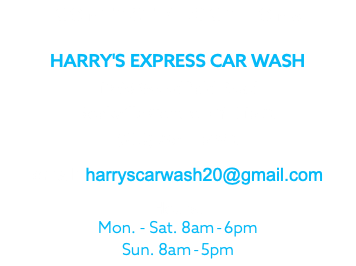 CONTACT / LOCATIONS HARRY'S EXPRESS CAR WASH 1290 Woodfield Road Rockville Centre NY, 11570 (516) 764 – 5940 email: harryscarwash20@gmail.com Hours: Mon. - Sat. 8am-6pm Sun. 8am-5pm