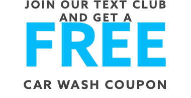 JOIN OUR TEXT CLUB AND GET A FREE CAR WASH COUPON!