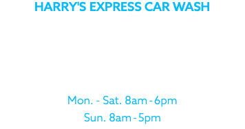 HARRY'S EXPRESS CAR WASH 541 Franklin Ave. Franklin Square NY, 11010 (516) 233-1170 Hours: Mon. - Sat. 8am-6pm Sun. 8am-5pm